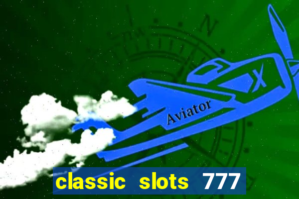 classic slots 777 paga mesmo